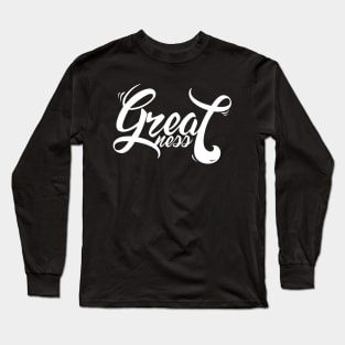 GREATNESS Long Sleeve T-Shirt